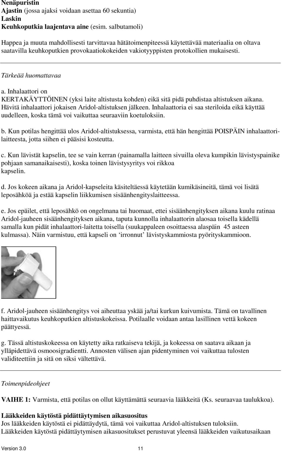 Tärkeää huomattavaa a. Inhalaattori on KERTAKÄYTTÖINEN (yksi laite altistusta kohden) eikä sitä pidä puhdistaa altistuksen aikana. Hävitä inhalaattori jokaisen Aridol-altistuksen jälkeen.