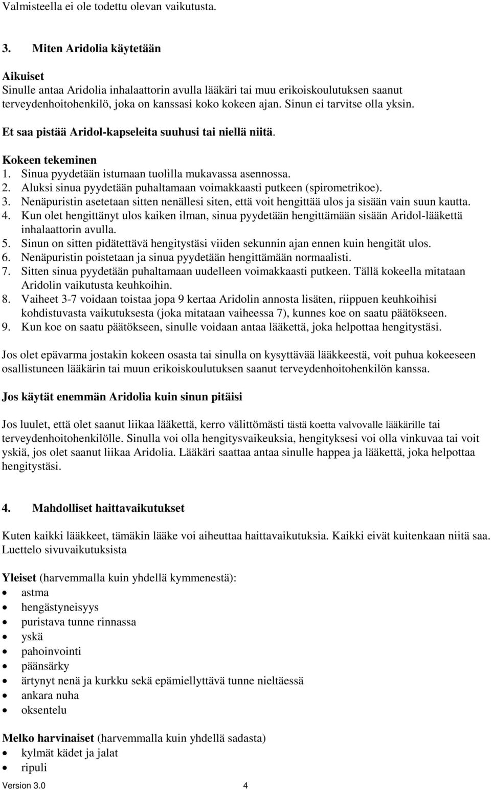 Sinun ei tarvitse olla yksin. Et saa pistää Aridol-kapseleita suuhusi tai niellä niitä. Kokeen tekeminen 1. Sinua pyydetään istumaan tuolilla mukavassa asennossa. 2.