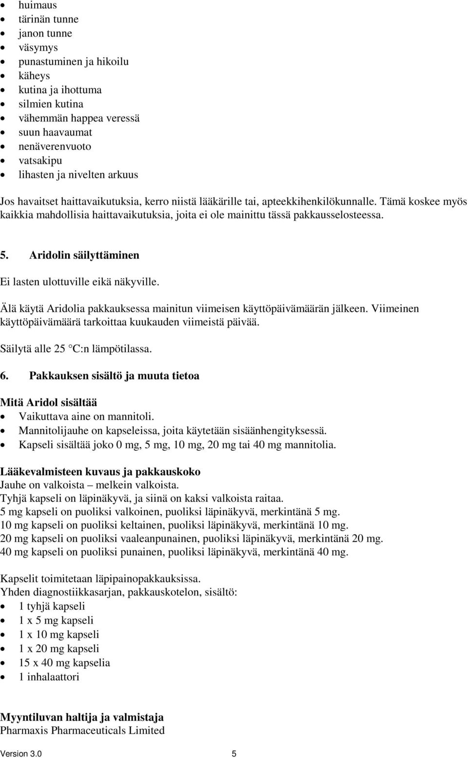 Aridolin säilyttäminen Ei lasten ulottuville eikä näkyville. Älä käytä Aridolia pakkauksessa mainitun viimeisen käyttöpäivämäärän jälkeen.