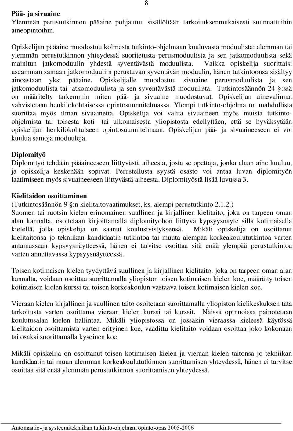 jatkomoduulin yhdestä syventävästä moduulista. Vaikka opiskelija suorittaisi useamman samaan jatkomoduuliin perustuvan syventävän moduulin, hänen tutkintoonsa sisältyy ainoastaan yksi pääaine.