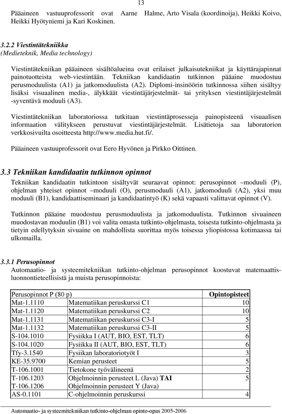 Tekniikan kandidaatin tutkinnon pääaine muodostuu perusmoduulista (A1) ja jatkomoduulista (A2).