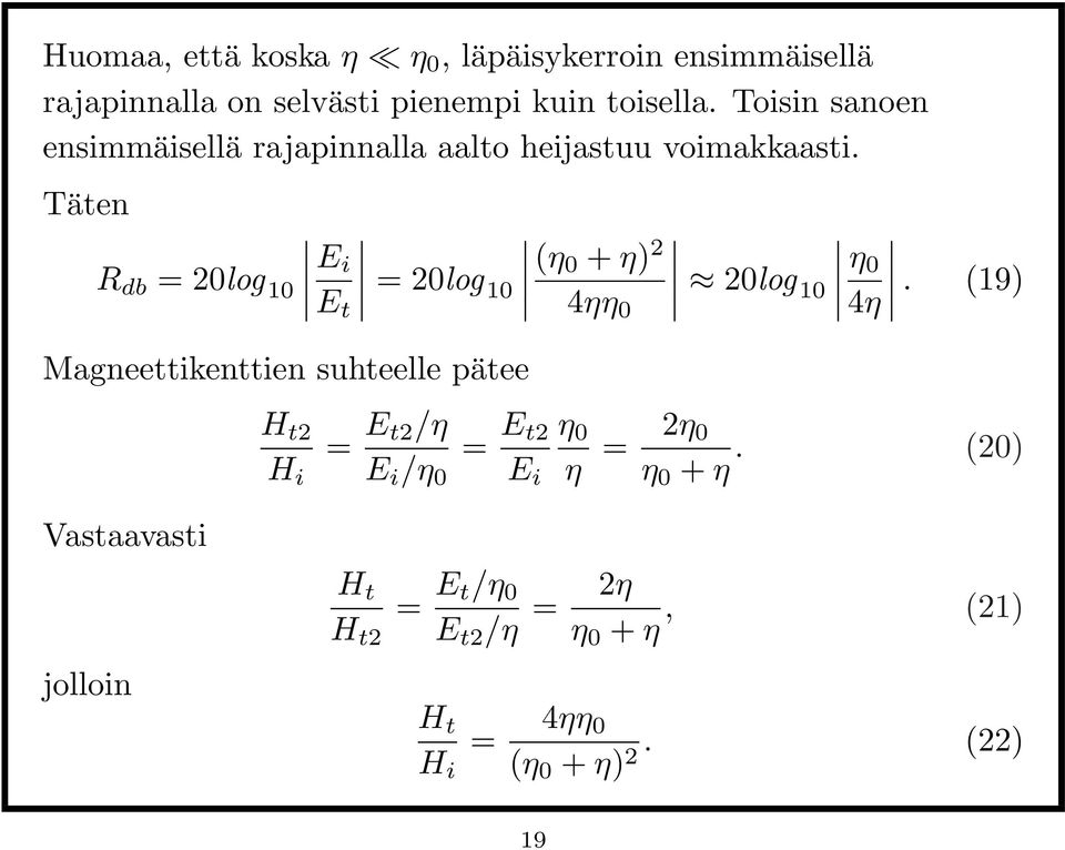 Täten R db = 20log 10 E i E t Magneettikenttien suhteelle pätee H t2 H i = 20log (η 0 + η) 2 10 4ηη 0 20log η 0 10