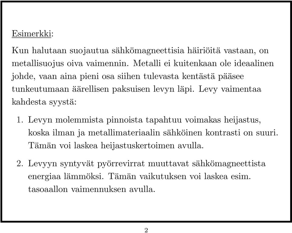 Levy vaimentaa kahdesta syystä: 1.