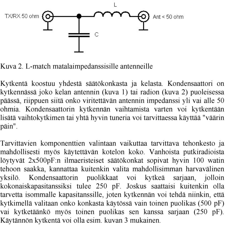 Kondensaattorin kytkennän vaihtamista varten voi kytkentään lisätä vaihtokytkimen tai yhtä hyvin tuneria voi tarvittaessa käyttää "väärin päin".