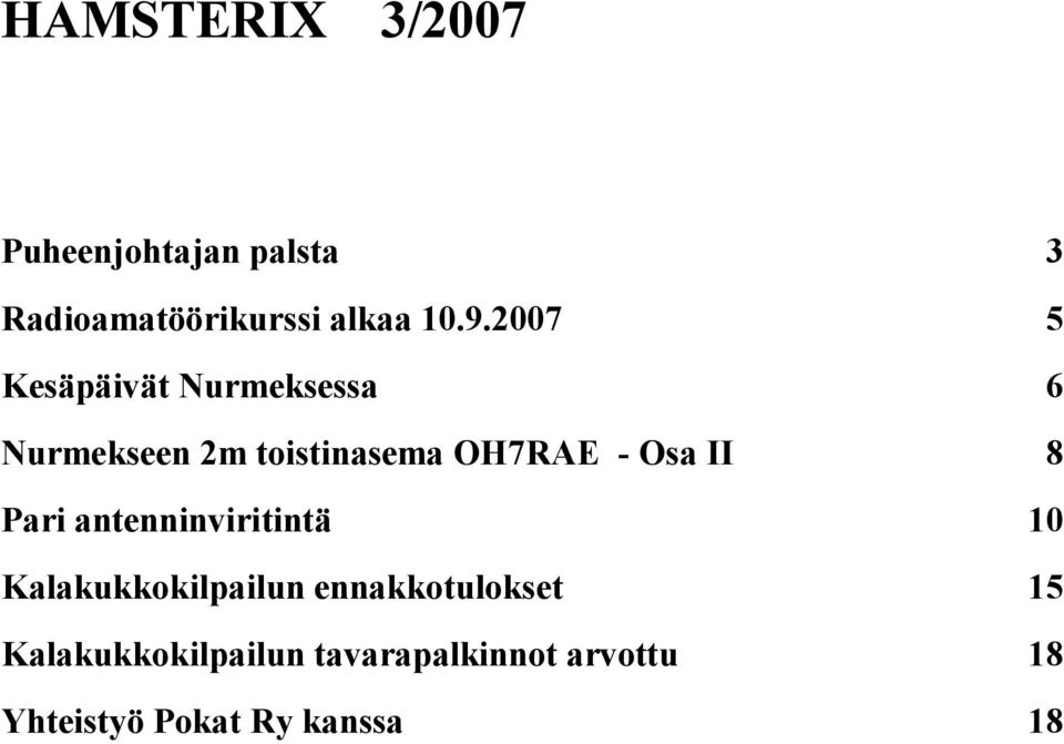 II 8 Pari antenninviritintä 10 Kalakukkokilpailun ennakkotulokset 15