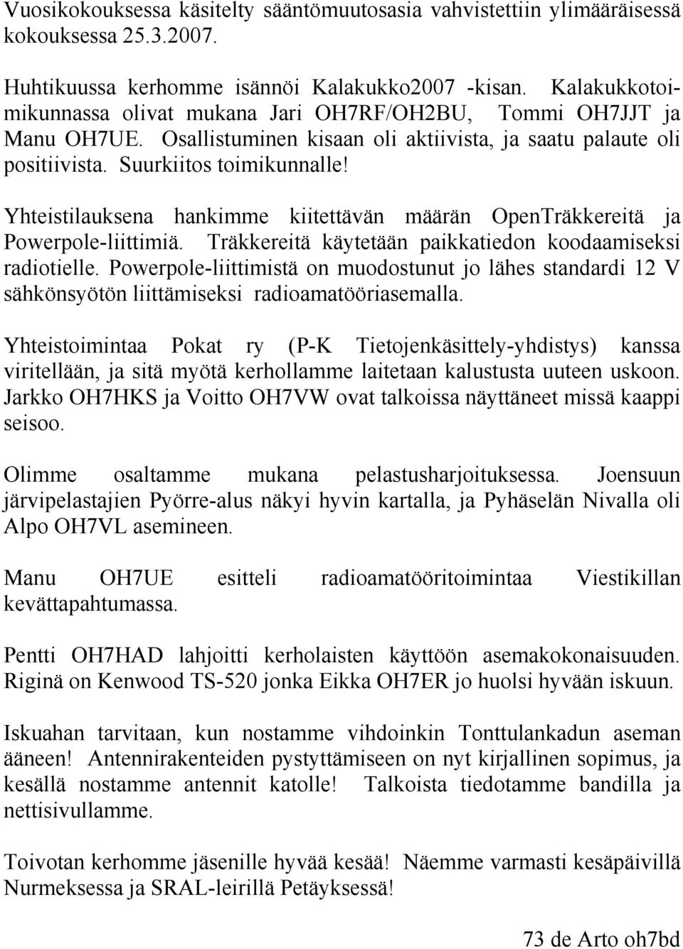 Yhteistilauksena hankimme kiitettävän määrän OpenTräkkereitä ja Powerpole-liittimiä. Träkkereitä käytetään paikkatiedon koodaamiseksi radiotielle.