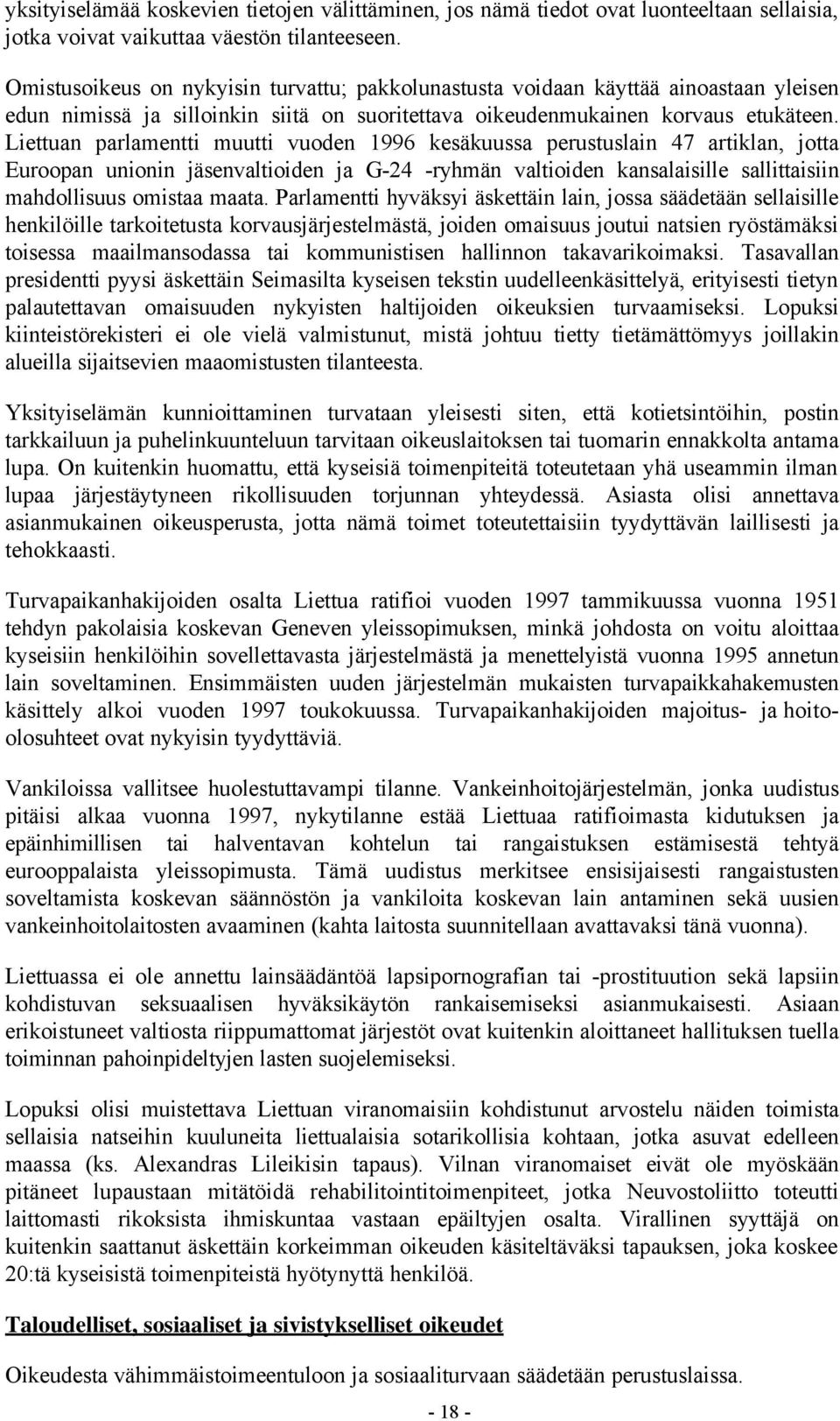 Liettuan parlamentti muutti vuoden 1996 kesäkuussa perustuslain 47 artiklan, jotta Euroopan unionin jäsenvaltioiden ja G-24 -ryhmän valtioiden kansalaisille sallittaisiin mahdollisuus omistaa maata.