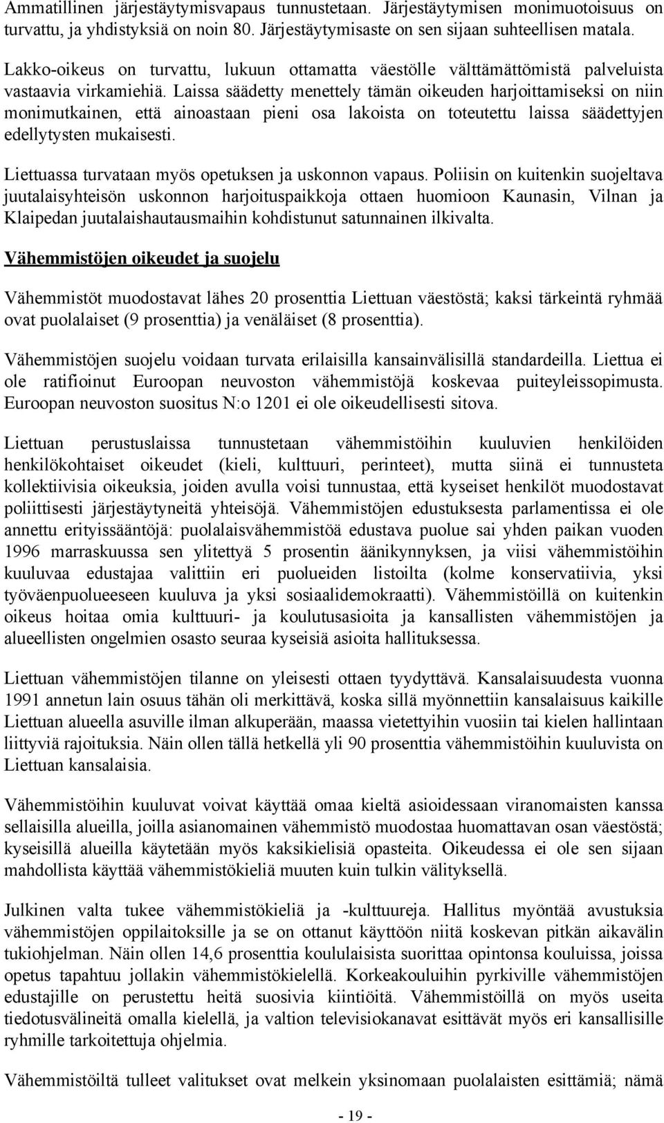 Laissa säädetty menettely tämän oikeuden harjoittamiseksi on niin monimutkainen, että ainoastaan pieni osa lakoista on toteutettu laissa säädettyjen edellytysten mukaisesti.