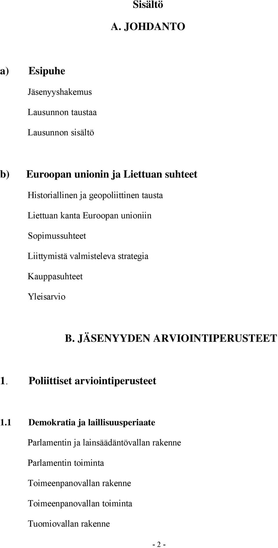 geopoliittinen tausta Liettuan kanta Euroopan unioniin Sopimussuhteet Liittymistä valmisteleva strategia Kauppasuhteet Yleisarvio