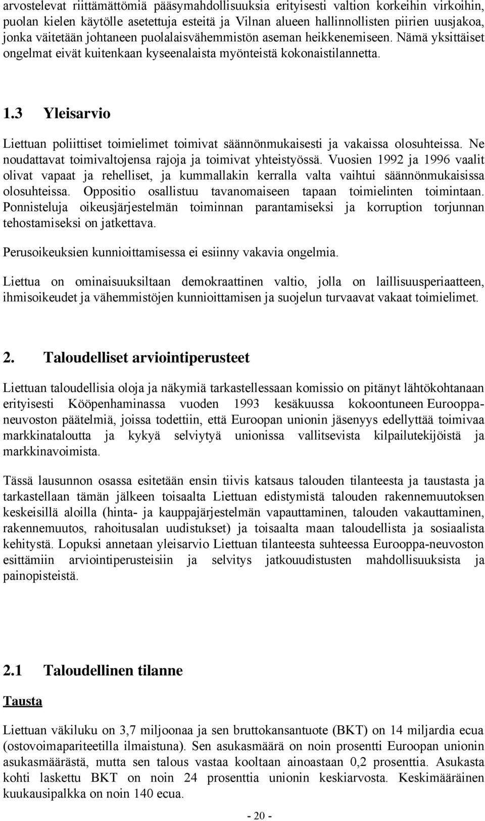 3 Yleisarvio Liettuan poliittiset toimielimet toimivat säännönmukaisesti ja vakaissa olosuhteissa. Ne noudattavat toimivaltojensa rajoja ja toimivat yhteistyössä.