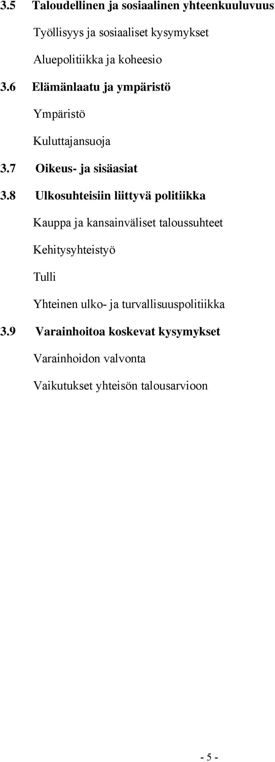 8 Ulkosuhteisiin liittyvä politiikka Kauppa ja kansainväliset taloussuhteet Kehitysyhteistyö Tulli Yhteinen