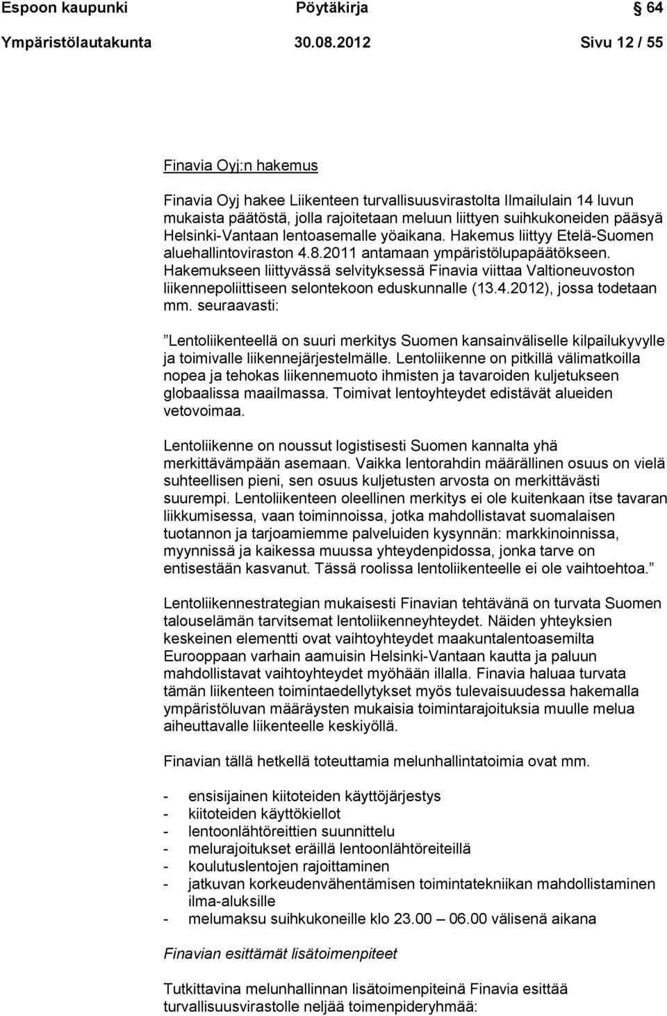 Helsinki-Vantaan lentoasemalle yöaikana. Hakemus liittyy Etelä-Suomen aluehallintoviraston 4.8.2011 antamaan ympäristölupapäätökseen.