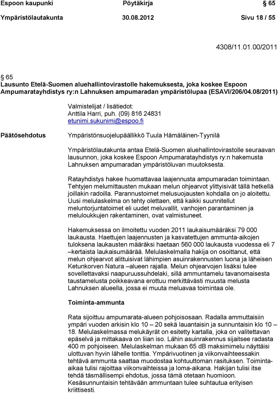 08/2011) Valmistelijat / lisätiedot: Anttila Harri, puh. (09) 816 24831 etunimi.sukunimi@espoo.