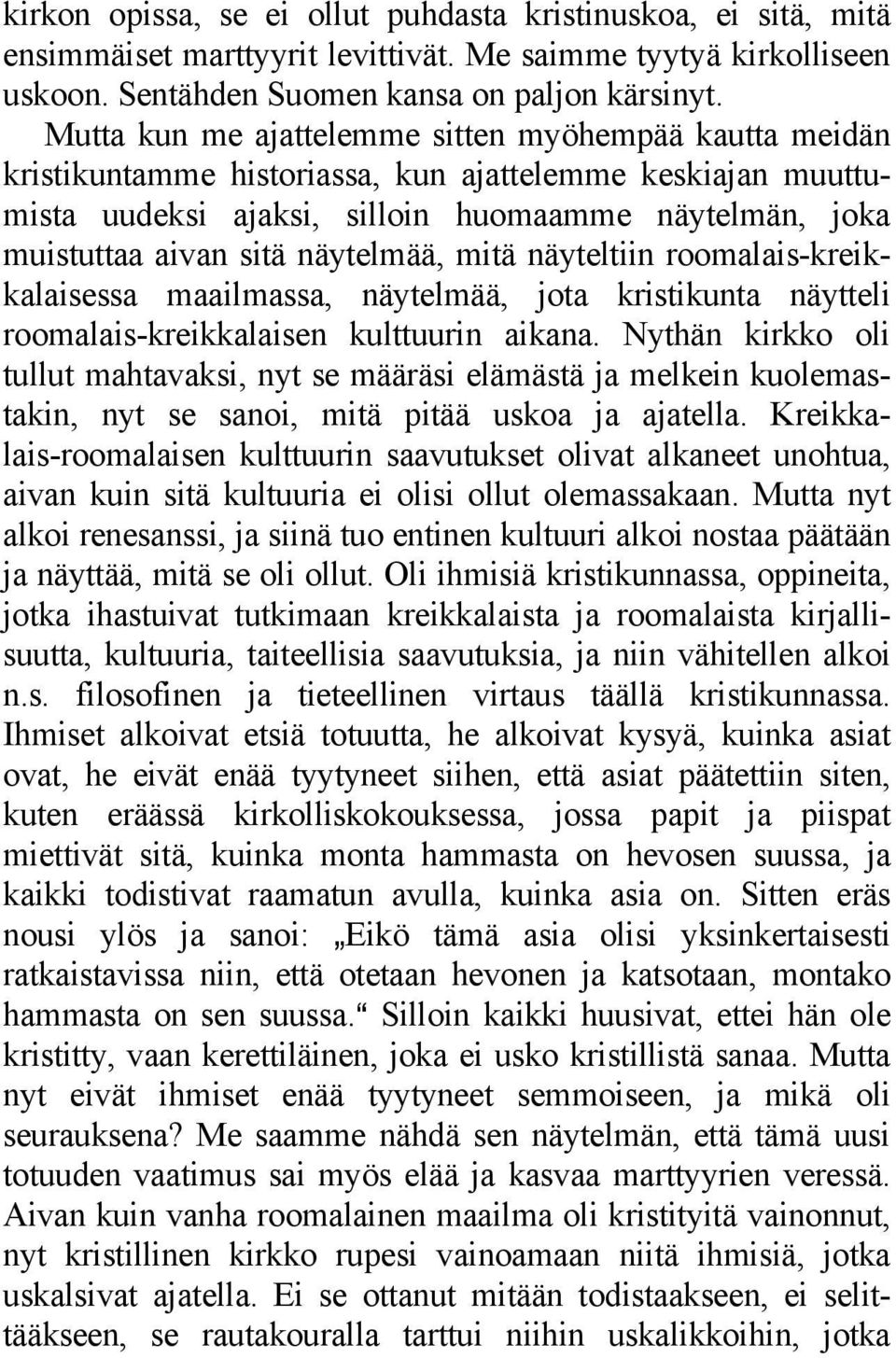 näytelmää, mitä näyteltiin roomalais-kreikkalaisessa maailmassa, näytelmää, jota kristikunta näytteli roomalais-kreikkalaisen kulttuurin aikana.