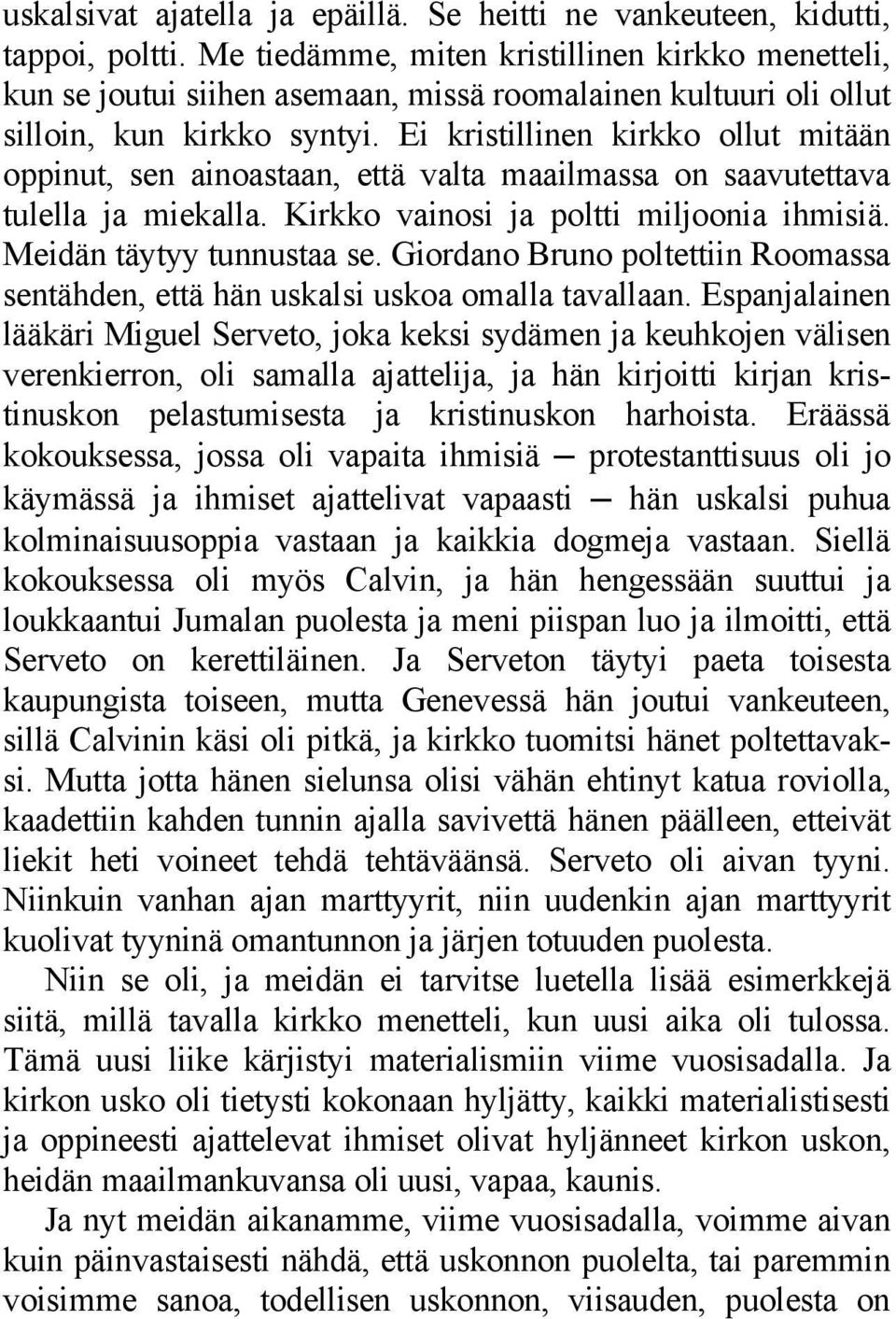 Ei kristillinen kirkko ollut mitään oppinut, sen ainoastaan, että valta maailmassa on saavutettava tulella ja miekalla. Kirkko vainosi ja poltti miljoonia ihmisiä. Meidän täytyy tunnustaa se.