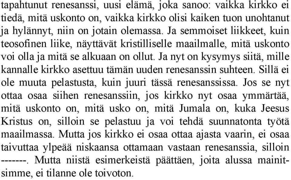 Ja nyt on kysymys siitä, mille kannalle kirkko asettuu tämän uuden renesanssin suhteen. Sillä ei ole muuta pelastusta, kuin juuri tässä renesanssissa.