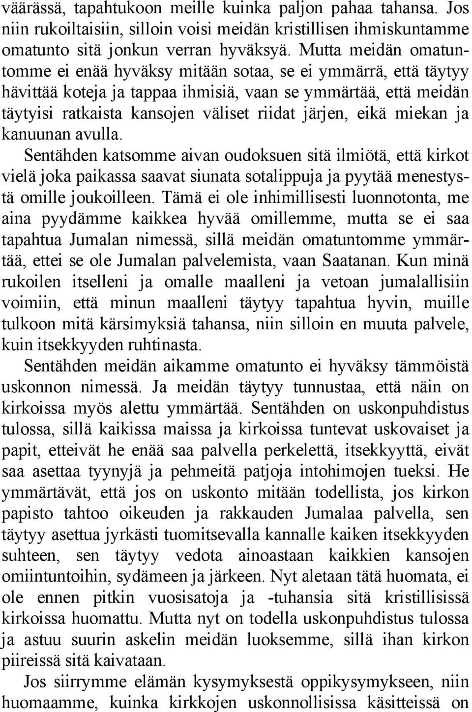 eikä miekan ja kanuunan avulla. Sentähden katsomme aivan oudoksuen sitä ilmiötä, että kirkot vielä joka paikassa saavat siunata sotalippuja ja pyytää menestystä omille joukoilleen.