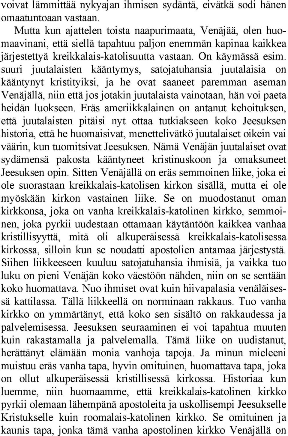 suuri juutalaisten kääntymys, satojatuhansia juutalaisia on kääntynyt kristityiksi, ja he ovat saaneet paremman aseman Venäjällä, niin että jos jotakin juutalaista vainotaan, hän voi paeta heidän