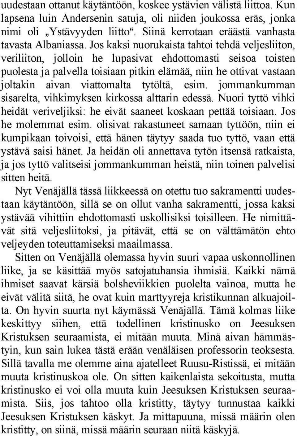 Jos kaksi nuorukaista tahtoi tehdä veljesliiton, veriliiton, jolloin he lupasivat ehdottomasti seisoa toisten puolesta ja palvella toisiaan pitkin elämää, niin he ottivat vastaan joltakin aivan