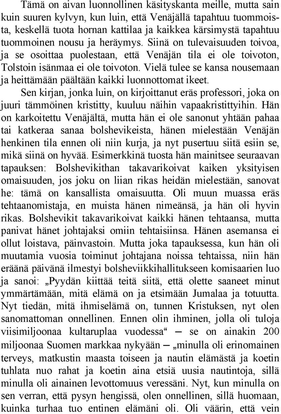 Vielä tulee se kansa nousemaan ja heittämään päältään kaikki luonnottomat ikeet.