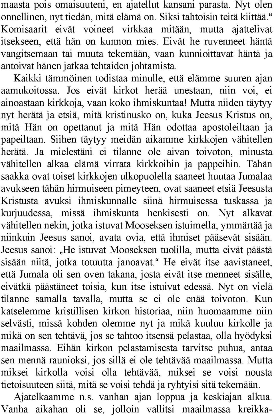 Eivät he ruvenneet häntä vangitsemaan tai muuta tekemään, vaan kunnioittavat häntä ja antoivat hänen jatkaa tehtaiden johtamista.