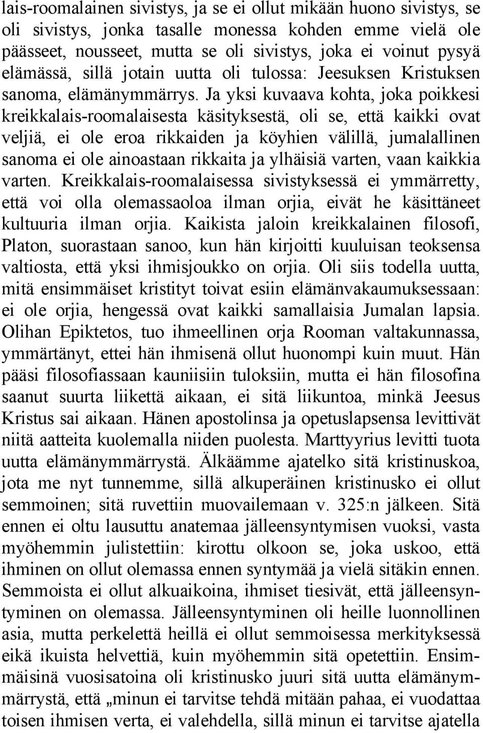 Ja yksi kuvaava kohta, joka poikkesi kreikkalais-roomalaisesta käsityksestä, oli se, että kaikki ovat veljiä, ei ole eroa rikkaiden ja köyhien välillä, jumalallinen sanoma ei ole ainoastaan rikkaita