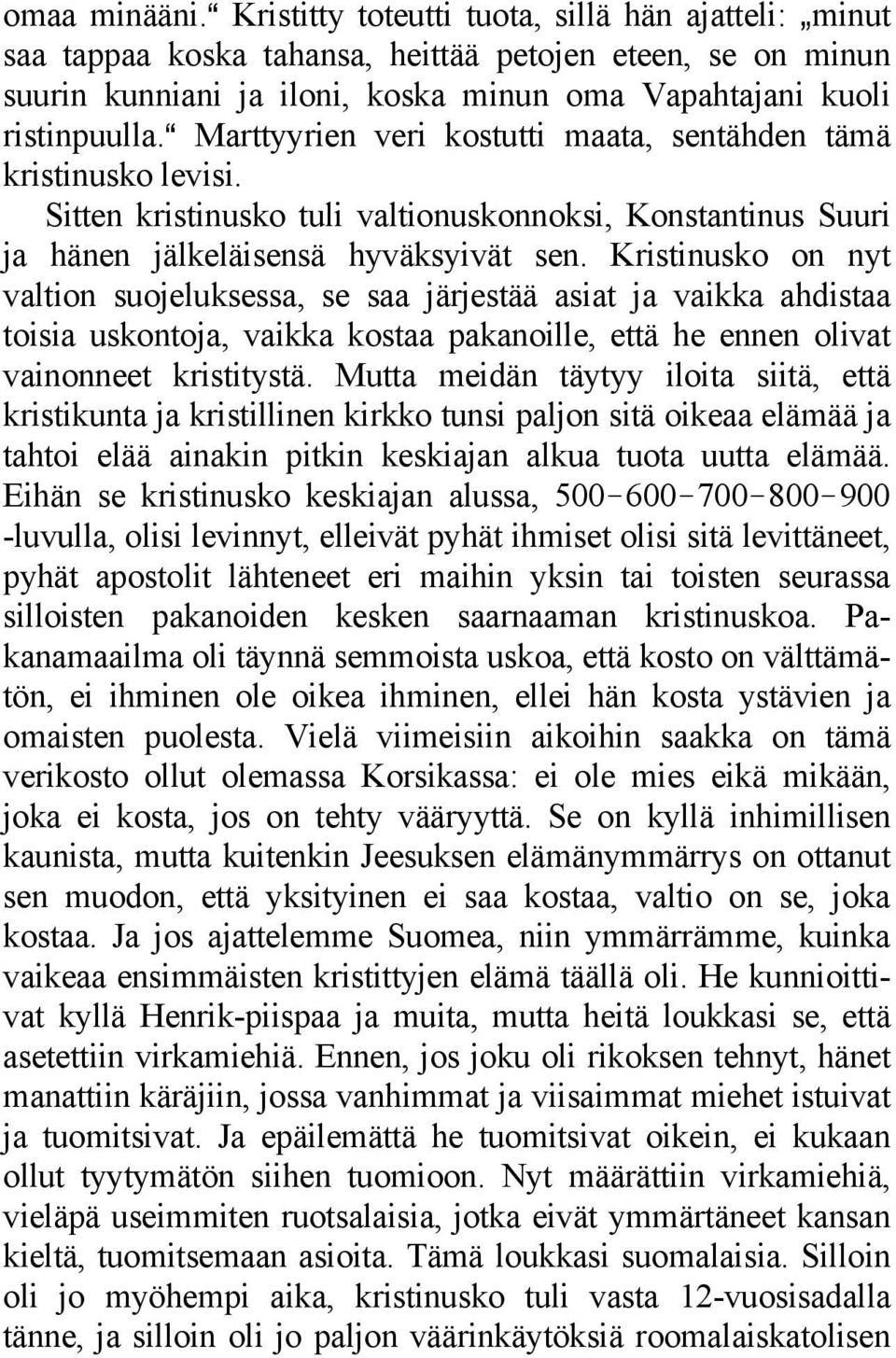 a Marttyyrien veri kostutti maata, sentähden tämä kristinusko levisi. Sitten kristinusko tuli valtionuskonnoksi, Konstantinus Suuri ja hänen jälkeläisensä hyväksyivät sen.