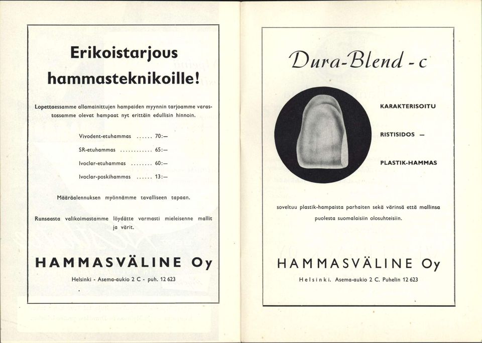 KARAKTERISOITU Vivodent-etuhammas 70: RISTISIDOS - SR-etuhammas 65: Ivoclar-etuhammas 60: PLASTIK-HAMMAS Ivoclar-poskihammas 13: Määräalennuksen myönnämme