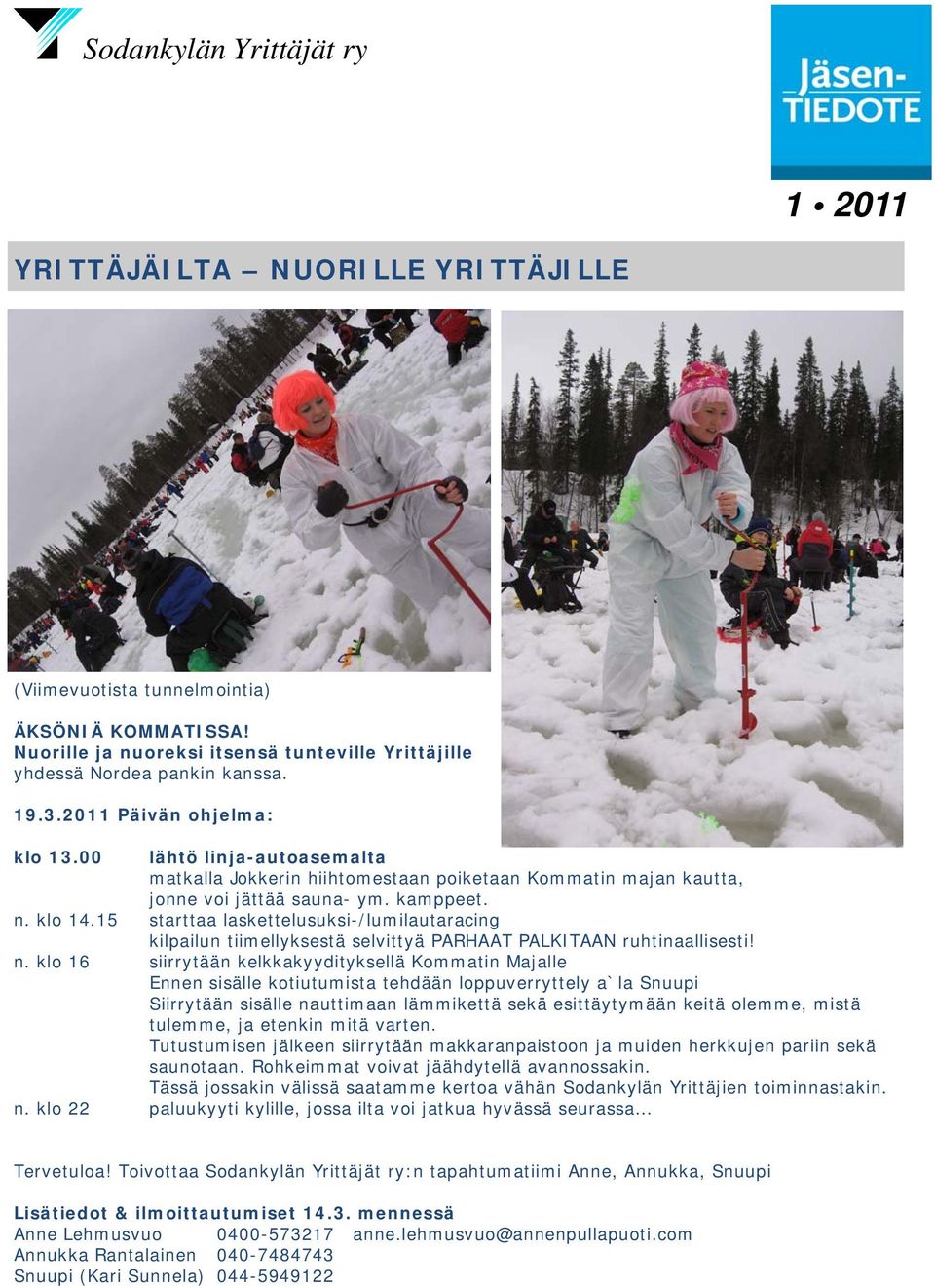 15 starttaa laskettelusuksi-/lumilautaracing kilpailun tiimellyksestä selvittyä PARHAAT PALKITAAN ruhtinaallisesti! n.