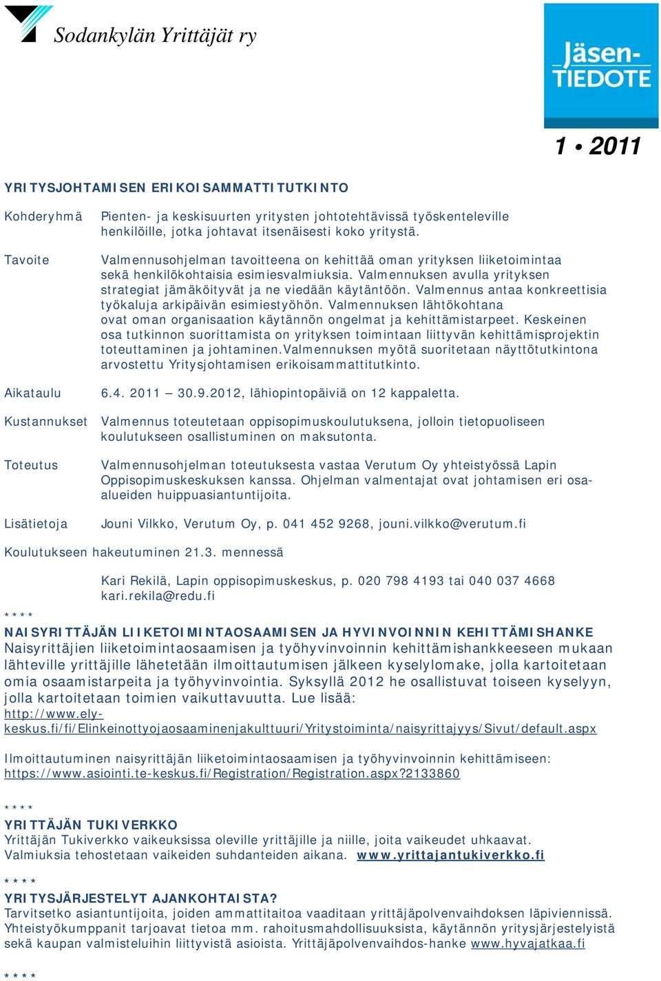 Valmennus antaa konkreettisia työkaluja arkipäivän esimiestyöhön. Valmennuksen lähtökohtana ovat oman organisaation käytännön ongelmat ja kehittämistarpeet.