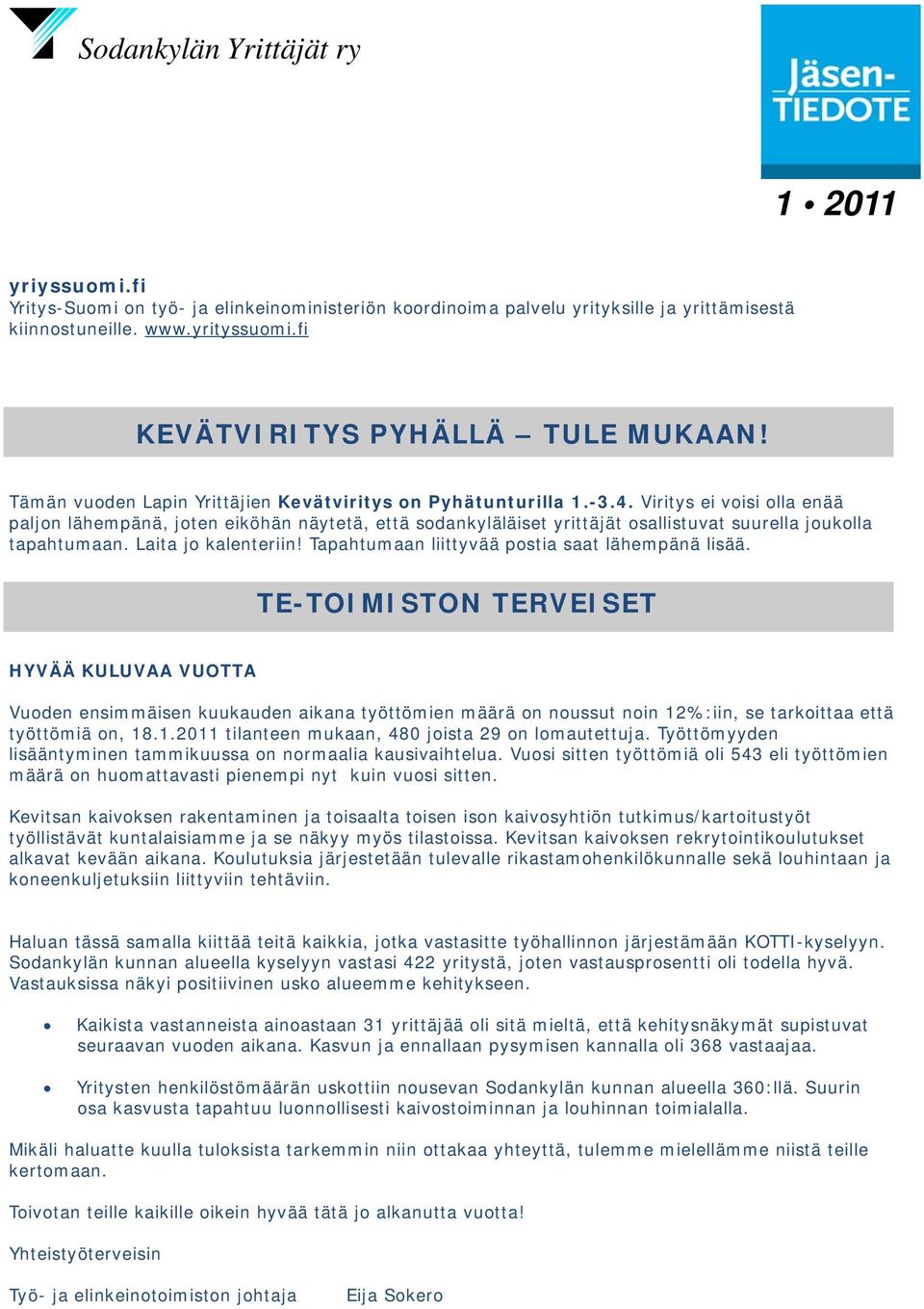 Viritys ei voisi olla enää paljon lähempänä, joten eiköhän näytetä, että sodankyläläiset yrittäjät osallistuvat suurella joukolla tapahtumaan. Laita jo kalenteriin!