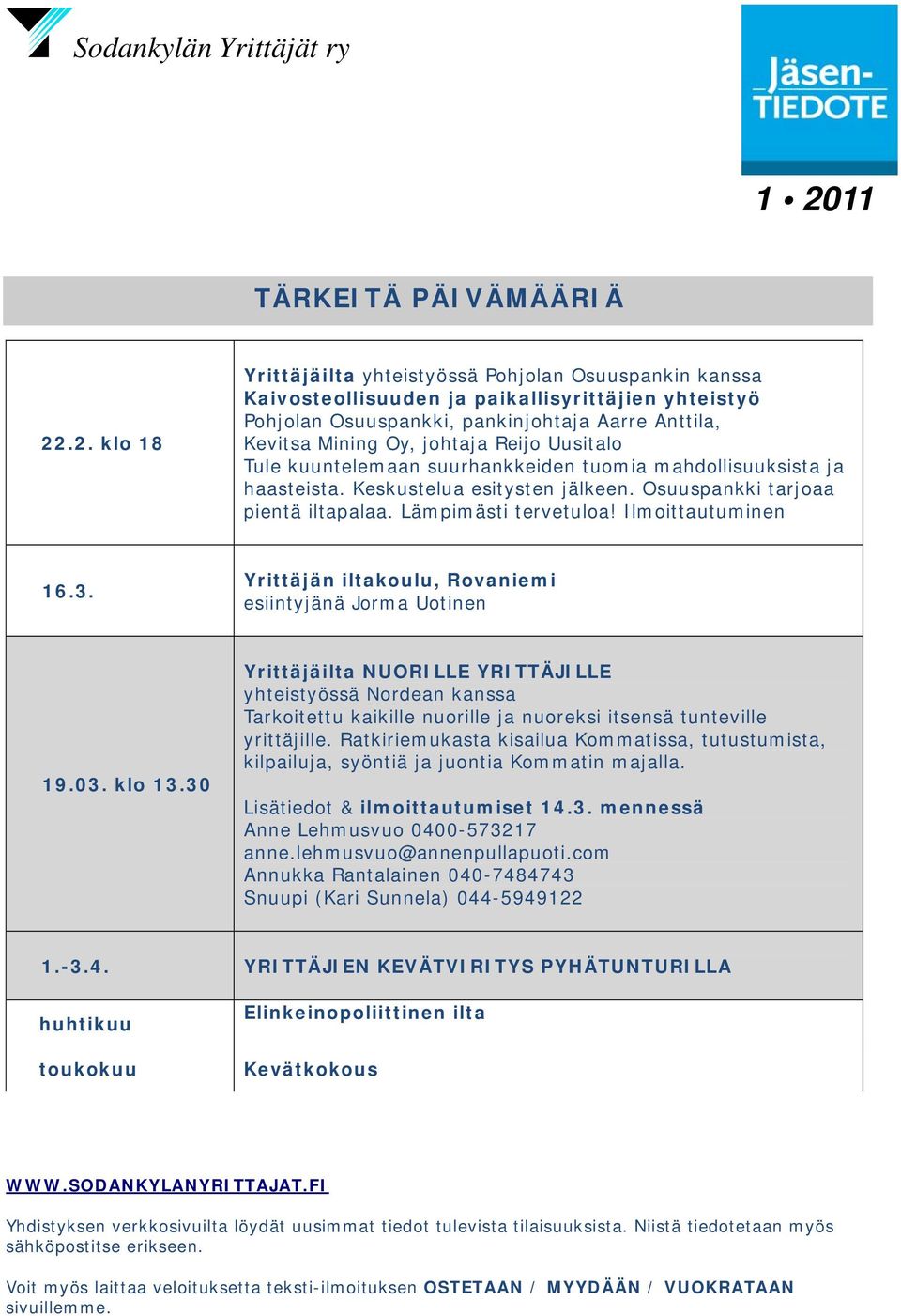 Reijo Uusitalo Tule kuuntelemaan suurhankkeiden tuomia mahdollisuuksista ja haasteista. Keskustelua esitysten jälkeen. Osuuspankki tarjoaa pientä iltapalaa. Lämpimästi tervetuloa! Ilmoittautuminen 16.