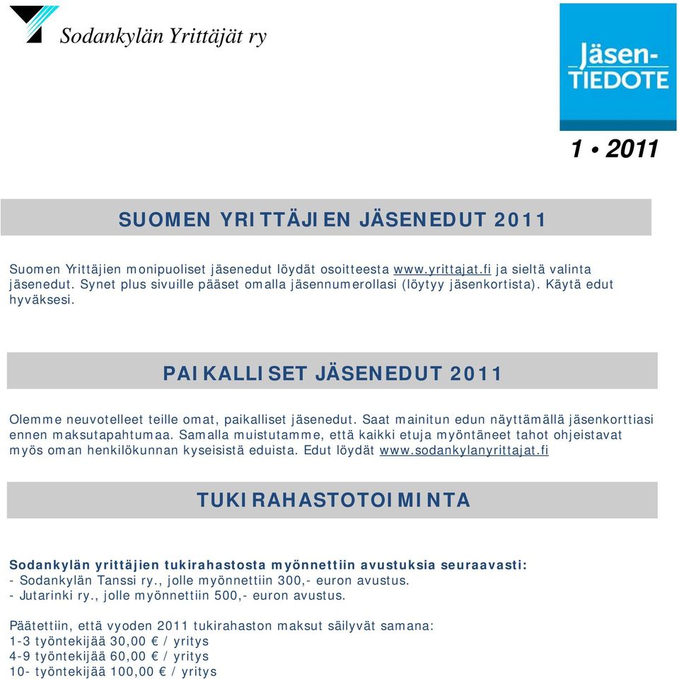 Saat mainitun edun näyttämällä jäsenkorttiasi ennen maksutapahtumaa. Samalla muistutamme, että kaikki etuja myöntäneet tahot ohjeistavat myös oman henkilökunnan kyseisistä eduista. Edut löydät www.