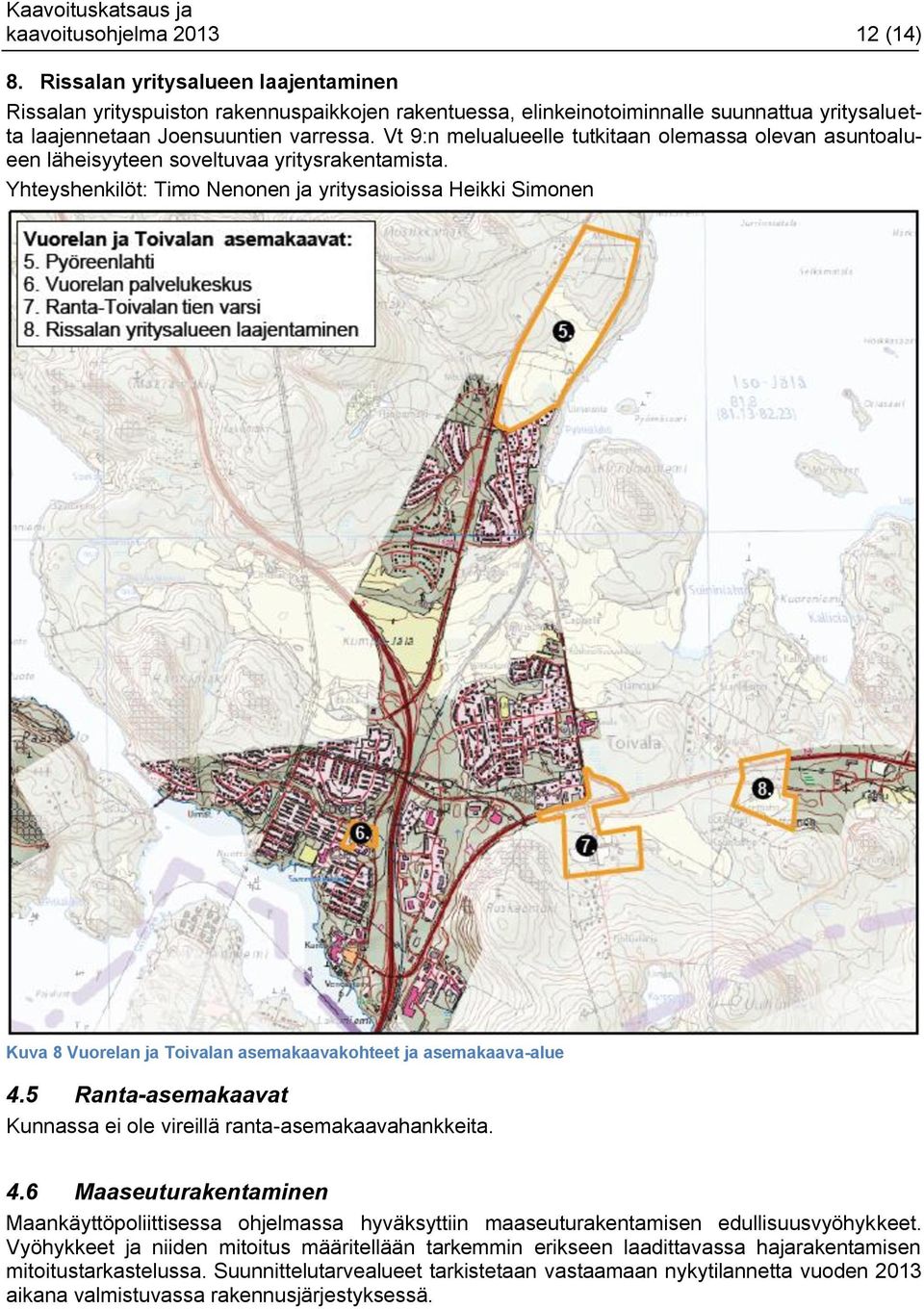 Vt 9:n melualueelle tutkitaan olemassa olevan asuntoalueen läheisyyteen soveltuvaa yritysrakentamista.