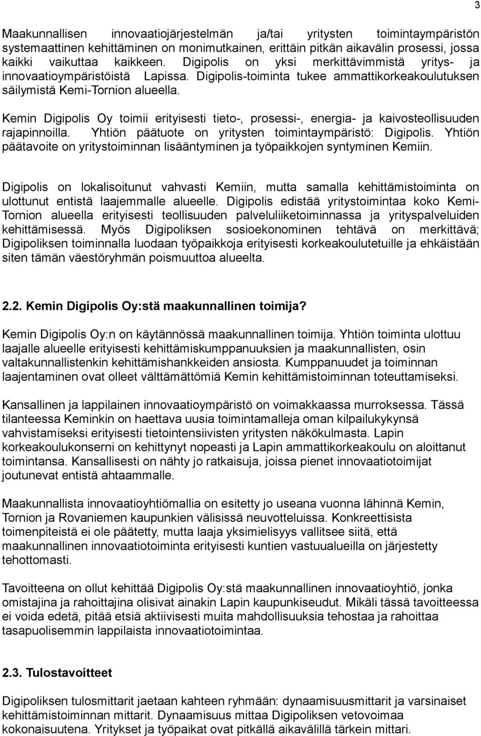 Kemin Digipolis Oy toimii erityisesti tieto-, prosessi-, energia- ja kaivosteollisuuden rajapinnoilla. Yhtiön päätuote on yritysten toimintaympäristö: Digipolis.