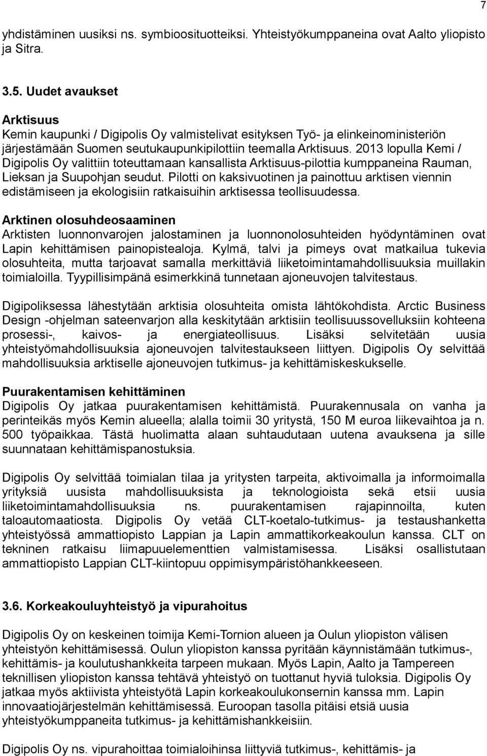 2013 lopulla Kemi / Digipolis Oy valittiin toteuttamaan kansallista Arktisuus-pilottia kumppaneina Rauman, Lieksan ja Suupohjan seudut.