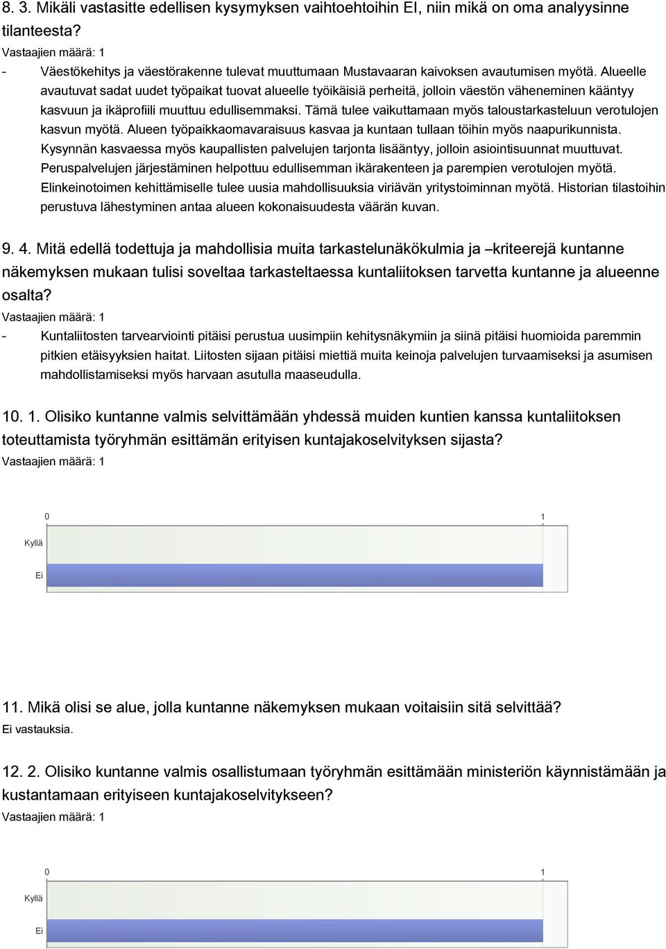 Tämä tulee vaikuttamaan myös taloustarkasteluun verotulojen kasvun myötä. Alueen työpaikkaomavaraisuus kasvaa ja kuntaan tullaan töihin myös naapurikunnista.