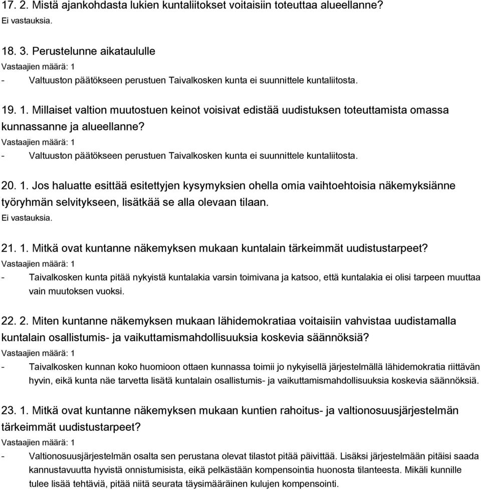 . 1. Millaiset valtion muutostuen keinot voisivat edistää uudistuksen toteuttamista omassa kunnassanne ja alueellanne? Valtuuston päätökseen perustuen Taivalkosken kunta ei suunnittele kuntaliitosta.