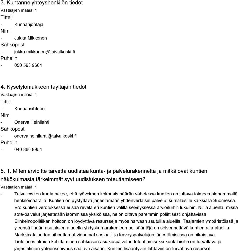 Miten arvioitte tarvetta uudistaa kunta ja palvelurakennetta ja mitkä ovat kuntien näkökulmasta tärkeimmät syyt uudistuksen toteuttamiseen?