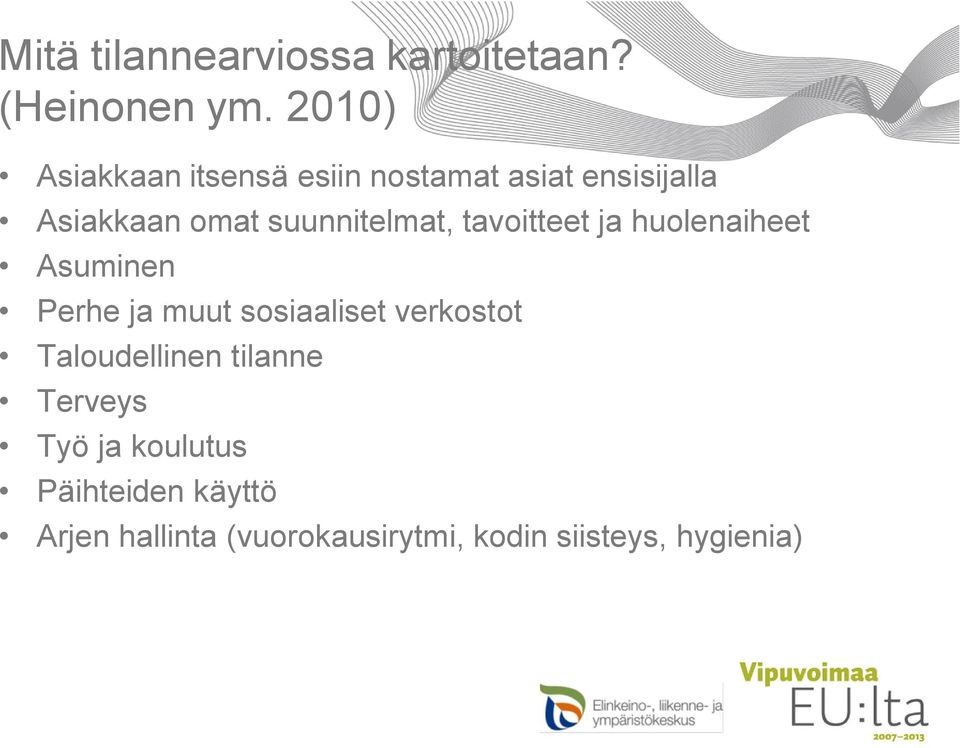 suunnitelmat, tavoitteet ja huolenaiheet Asuminen Perhe ja muut sosiaaliset