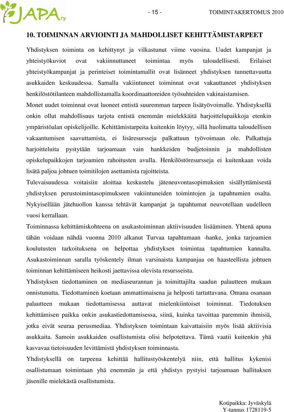 Erilaiset yhteistyökampanjat ja perinteiset toimintamallit ovat lisänneet yhdistyksen tunnettavuutta asukkaiden keskuudessa.