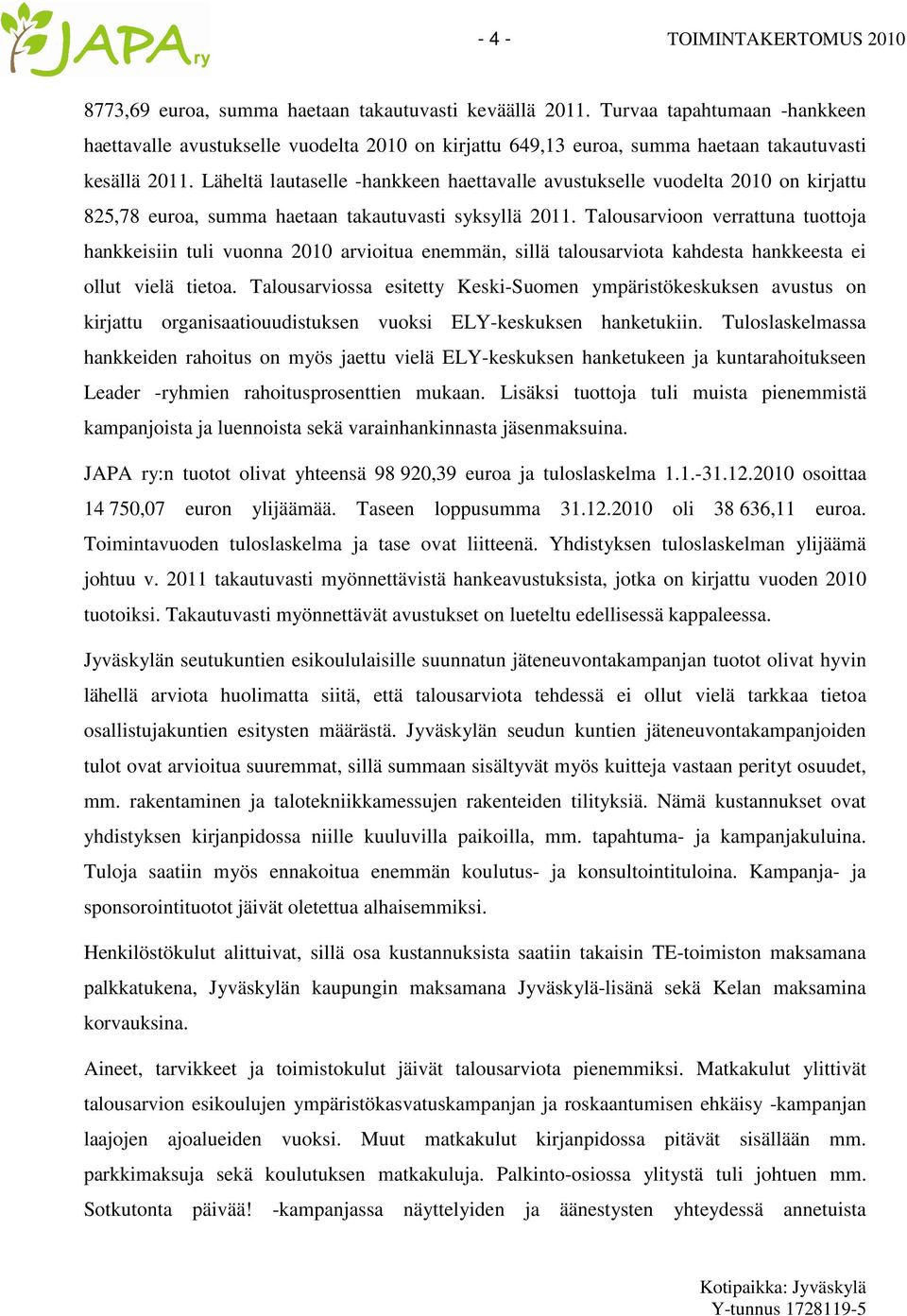 Läheltä lautaselle -hankkeen haettavalle avustukselle vuodelta 2010 on kirjattu 825,78 euroa, summa haetaan takautuvasti syksyllä 2011.