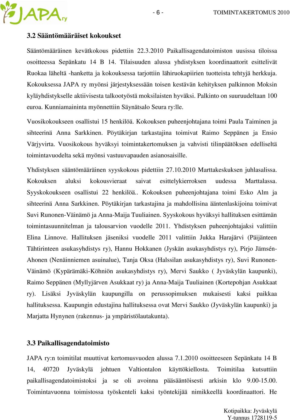 Kokouksessa JAPA ry myönsi järjestyksessään toisen kestävän kehityksen palkinnon Moksin kyläyhdistykselle aktiivisesta talkootyöstä moksilaisten hyväksi. Palkinto on suuruudeltaan 100 euroa.