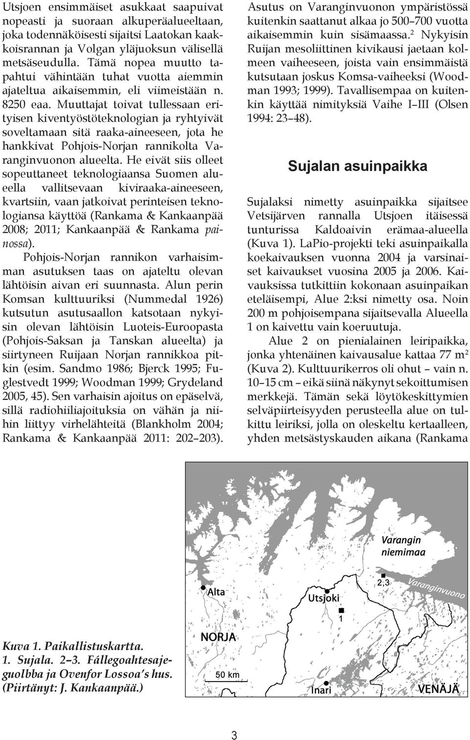 Muuttajat toivat tullessaan erityisen kiventyöstöteknologian ja ryhtyivät soveltamaan sitä raaka-aineeseen, jota he hankkivat Pohjois-Norjan rannikolta Varanginvuonon alueelta.