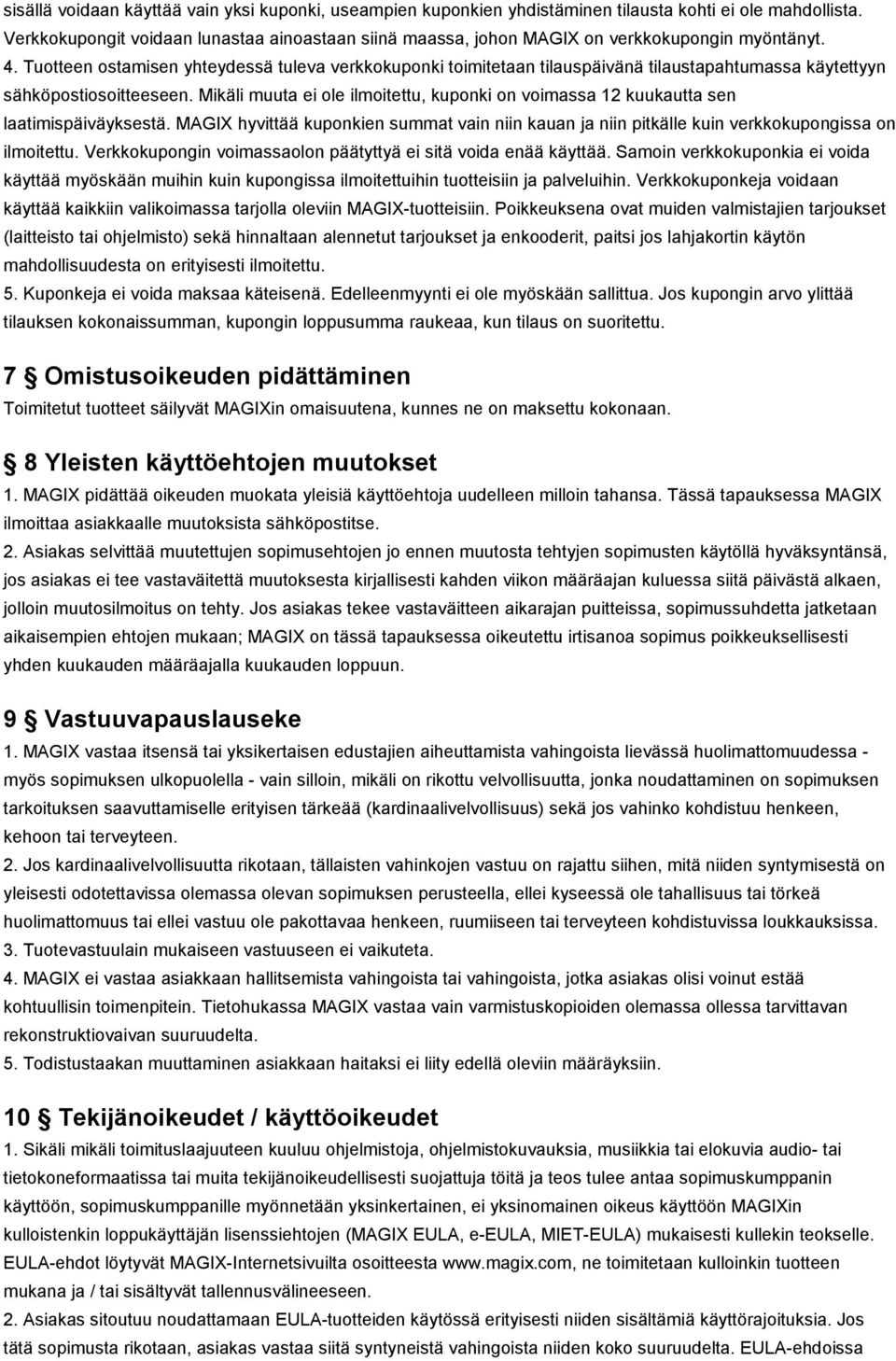 Tuotteen ostamisen yhteydessä tuleva verkkokuponki toimitetaan tilauspäivänä tilaustapahtumassa käytettyyn sähköpostiosoitteeseen.