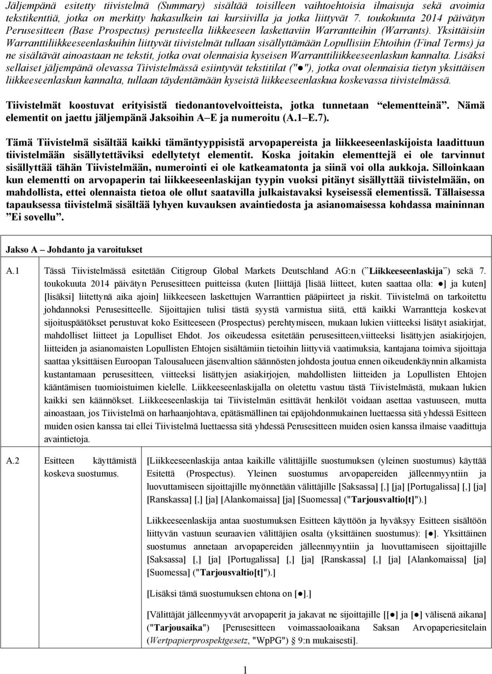 Yksittäisiin Warranttiliikkeeseenlaskuihin liittyvät tiivistelmät tullaan sisällyttämään Lopullisiin Ehtoihin (Final Terms) ja ne sisältävät ainoastaan ne tekstit, jotka ovat olennaisia kyseisen
