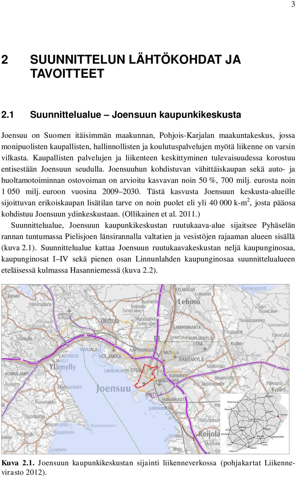 liikenne on varsin vilkasta. Kaupallisten palvelujen ja liikenteen keskittyminen tulevaisuudessa korostuu entisestään Joensuun seudulla.