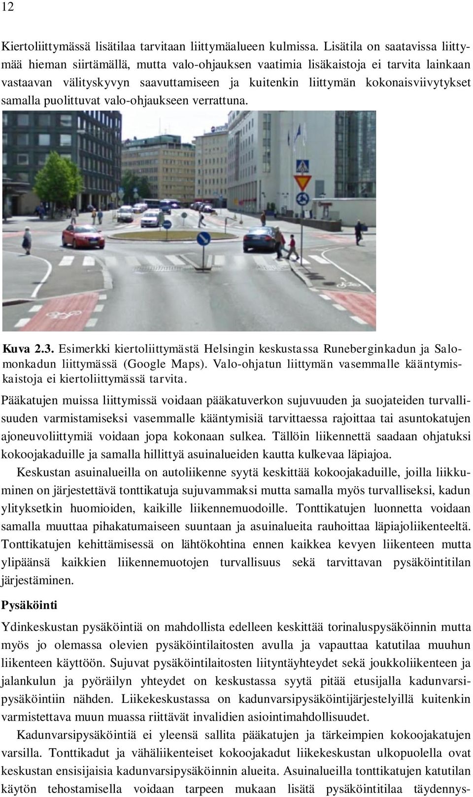 samalla puolittuvat valo-ohjaukseen verrattuna. Kuva 2.3. Esimerkki kiertoliittymästä Helsingin keskustassa Runeberginkadun ja Salomonkadun liittymässä (Google Maps).