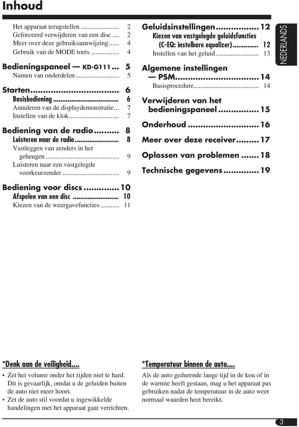 .. 8 Vastleggen van zenders in het geheugen... 9 Luisteren naar een vastgelegde voorkeurzender... 9 Geluidsinstellingen... 12 Kiezen van vastgelegde geluidsfuncties (C-EQ: instelbare equalizer).