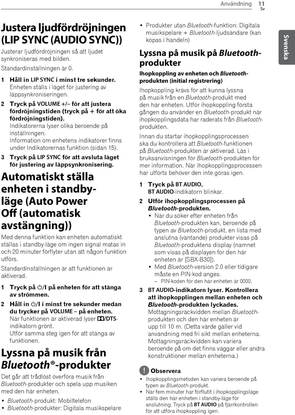 2 Tryck på VOLUME +/ för att justera fördröjningstiden (tryck på + för att öka fördröjningstiden). Indikatorerna lyser olika beroende på inställningen.